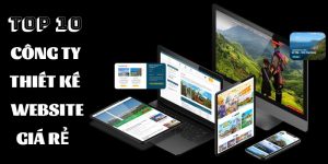 Top 10 công ty thiết kế website giá rẻ, uy tín nhất hiện nay