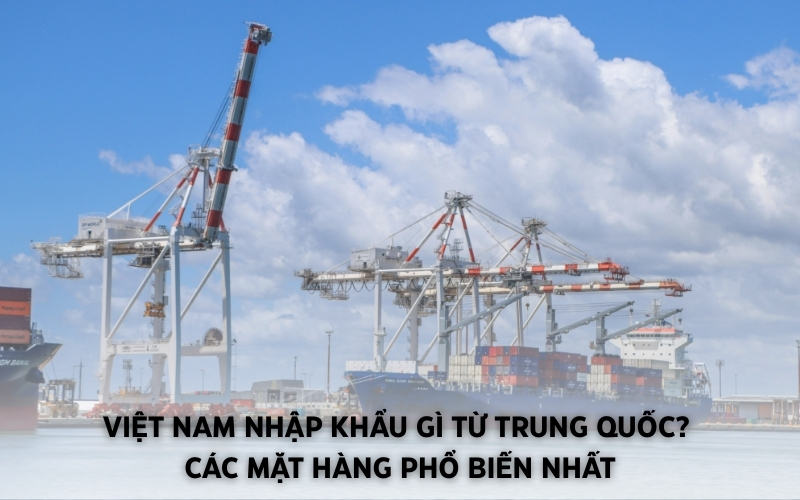 việt nam nhập khẩu gì từ trung quốc